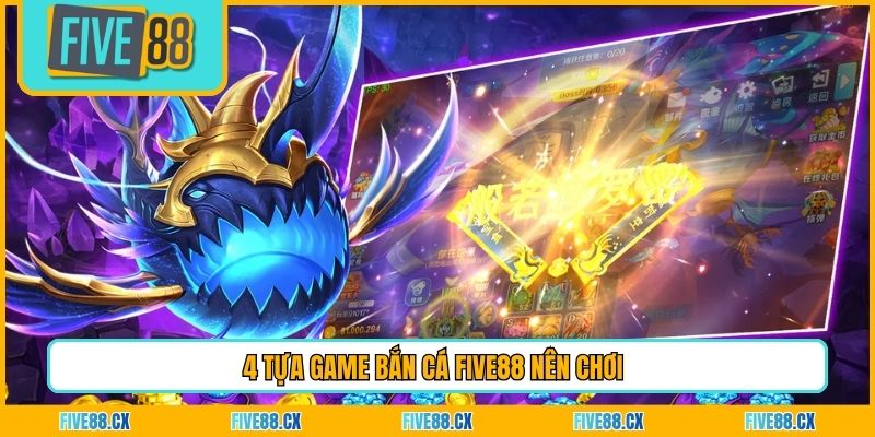 4 Tựa game bắn cá Five88 nên chơi