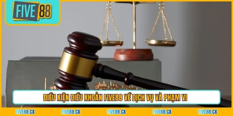 Điều kiện điều khoản Five88 về dịch vụ và phạm vi