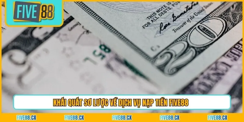 Khái quát sơ lược về dịch vụ nạp tiền Five88