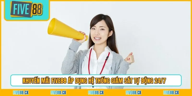 Khuyến mãi Five88 áp dụng hệ thống giám sát tự động 24/7 