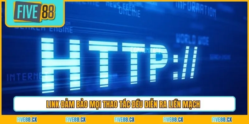 Link đảm bảo mọi thao tác đều diễn ra liền mạch