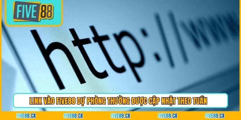 Link vào Five88 dự phòng thường được cập nhật theo tuần 