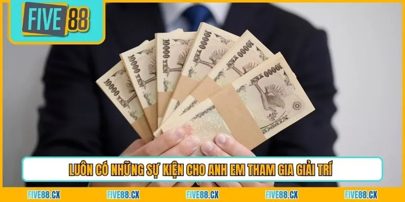 Luôn có những sự kiện cho anh em tham gia giải trí